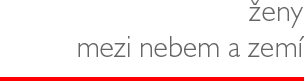 Ženy mezi nebem a zemí